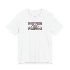 Skipping the Function - Introvert Humor T-Shirt