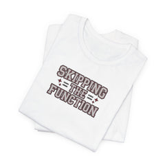 Skipping the Function - Introvert Humor T-Shirt