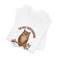 I'm Not Overthinking Owl - Introvert Humor Tee