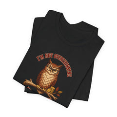 I'm Not Overthinking Owl - Introvert Humor Tee